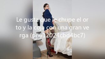 Le gusta que le chupe el orto y la coja con una gran verga (ph612024cbd4bc7)